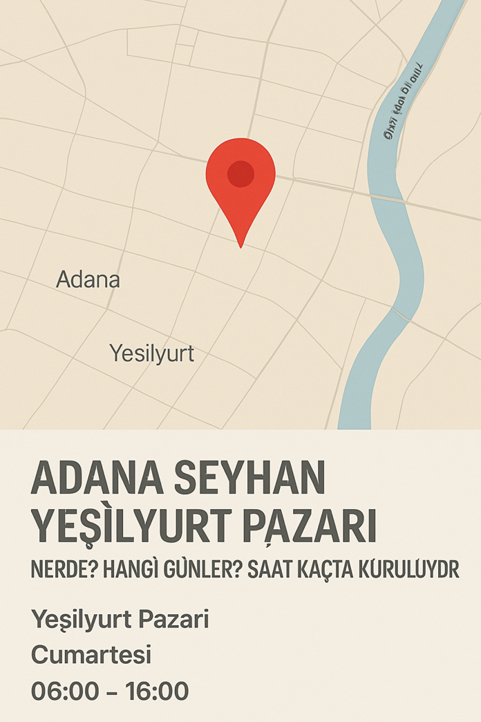 Adana Seyhan Yeşilyurt Pazar Nerede Hangi Günler Saat Kaçta Kuruluyor